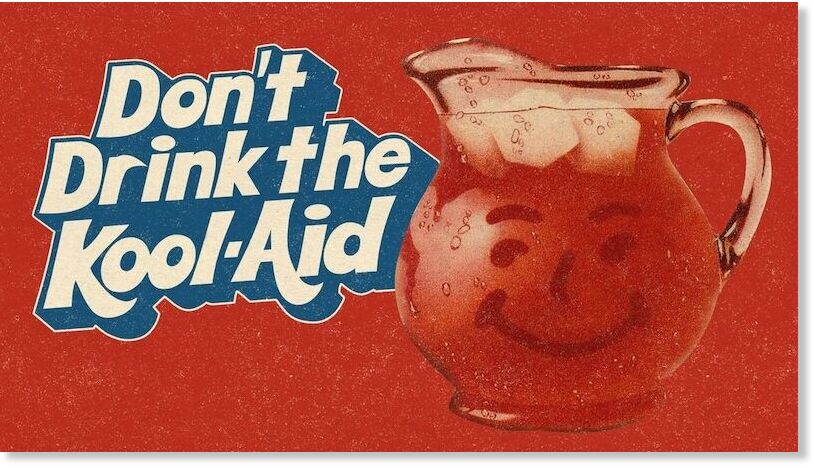 don't drink the kool-aid